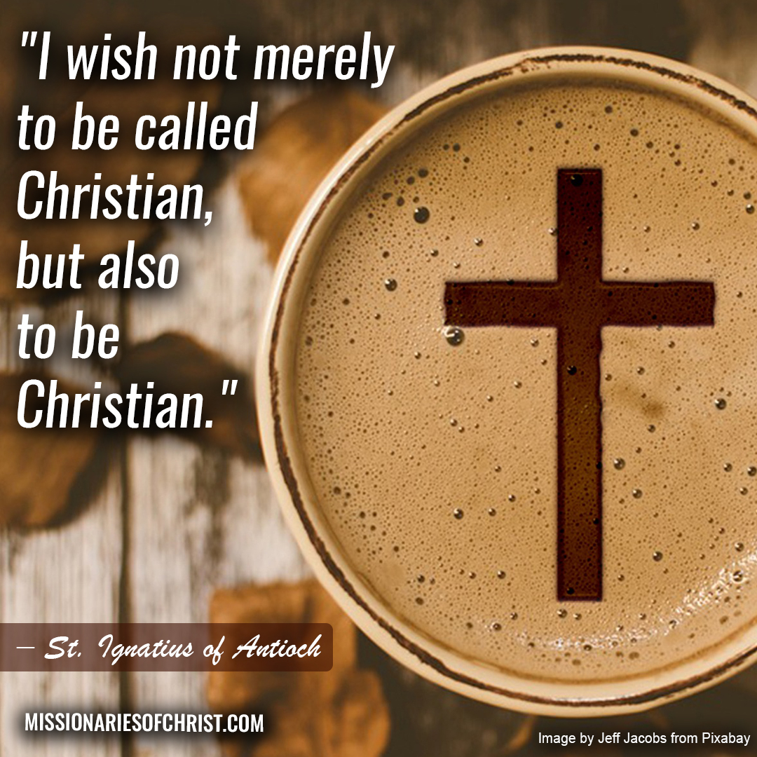 Saint Ignatius of Antioch Quote on Being a Christian