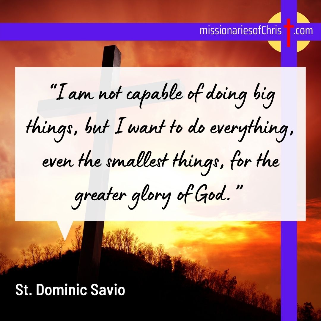 Saint Dominic Savio Quote On Doing Little Things Missionaries Of Christ Catholic Reading For